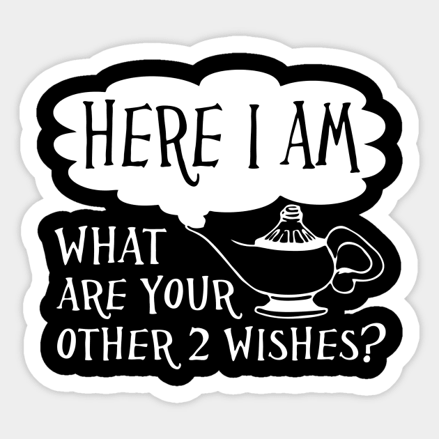 Here I Am What Are Your Other 2 Wishes Sticker by aografz